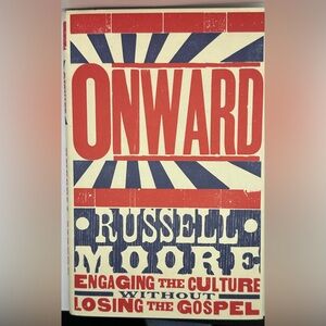Onward. Engaging the Culture without Losing the Gospel by Russell Moore